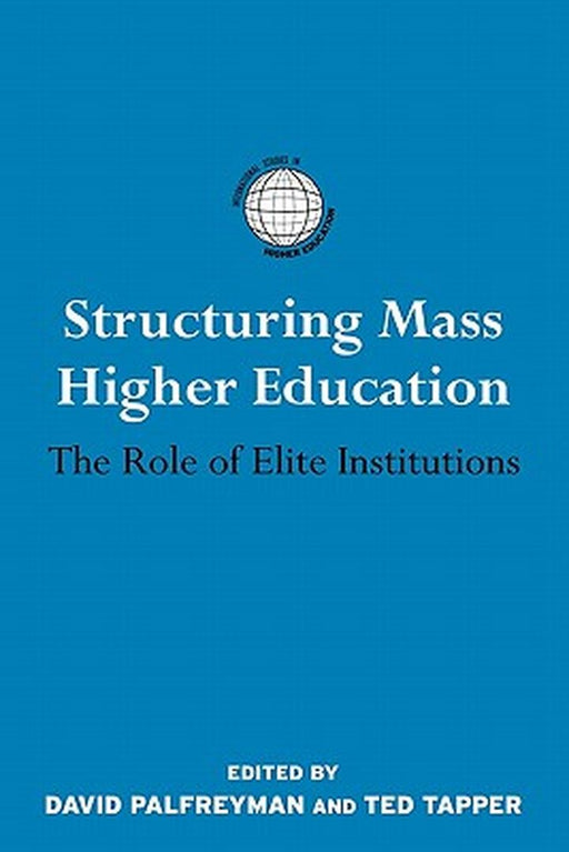 Structuring Mass Higher Education : The Role of Elite Institutions by David Palfreyman Ted Tapper