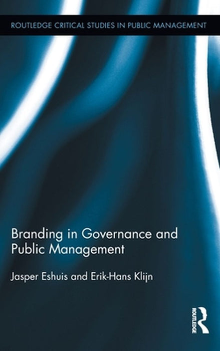 Branding In Governance And Public Management by Jasper Eshuis, Erik-Hans Klijn
