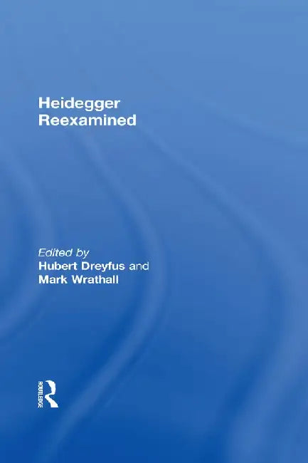 Heidegger Reexamined by Dreyfus Hubert