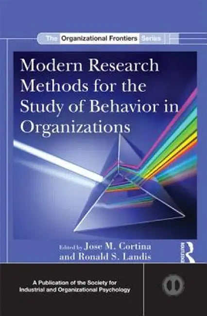 Modern Research Methods for the Study of Behavior in Organizations by Jose M. Cortina