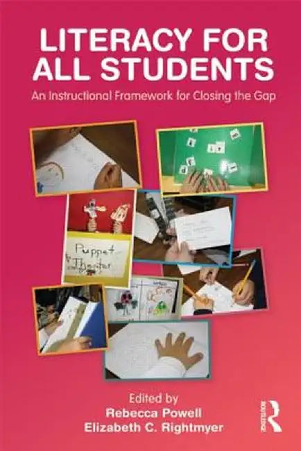 Literacy for All Students: An Instructional Framework for Closing the Gap by Rebecca Powell