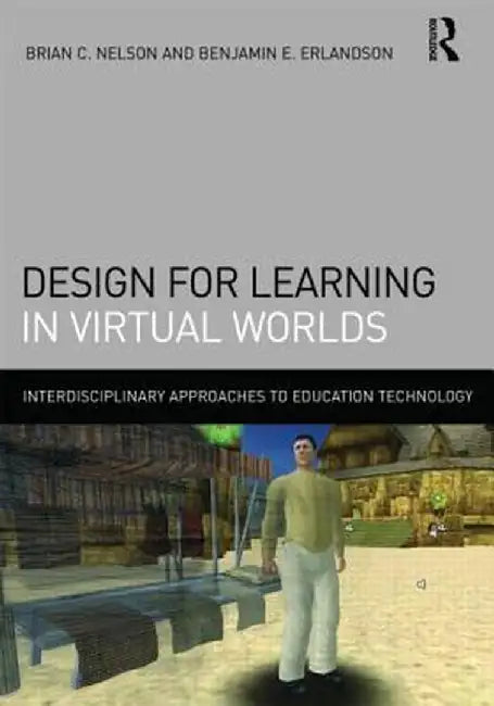 Design for Learning in Virtual Worlds by Brian C. Nelson