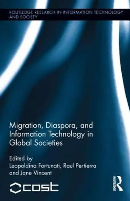 Migration, Diaspora and Information Technology in Global Societies by Leopoldina Fortunati