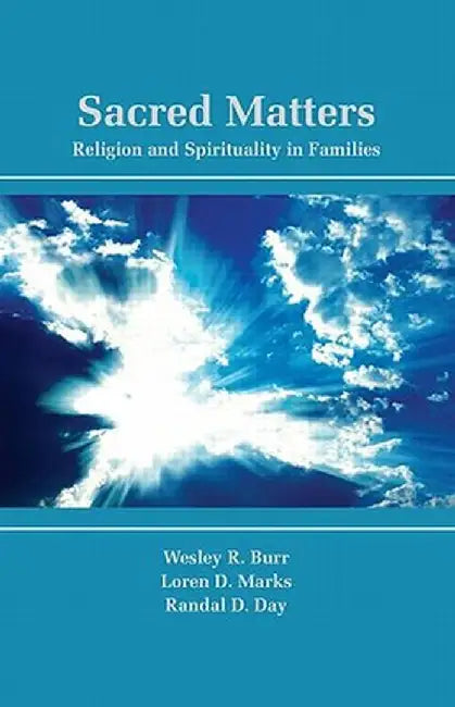Sacred Matters: Religion and Spirituality in Families by Wesley R. Burr