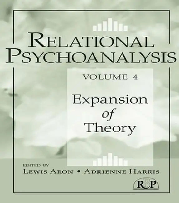 Relational Psychoanalysis, Volume 4: Expansion of Theory by Lewis Aron