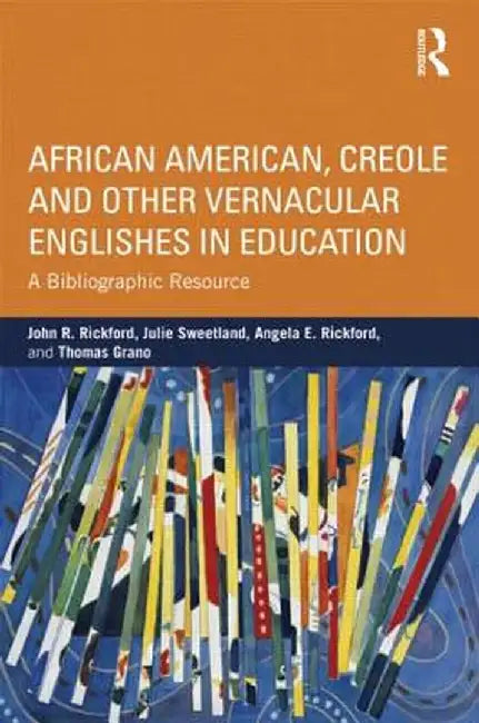 African American, Creole, and Other Vernacular Englishes in Education: A Bibliographic Resource by John R. Rickford