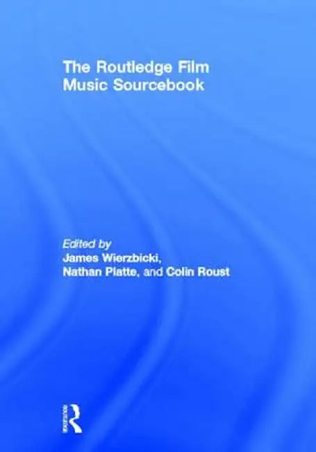 The Routledge Film Music Sourcebook by James Wierzbicki