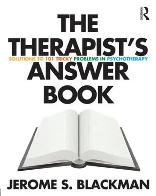 The Therapist's Answer Book: Solutions to 101 Tricky Problems in Psychotherapy by Jerome S. Blackman