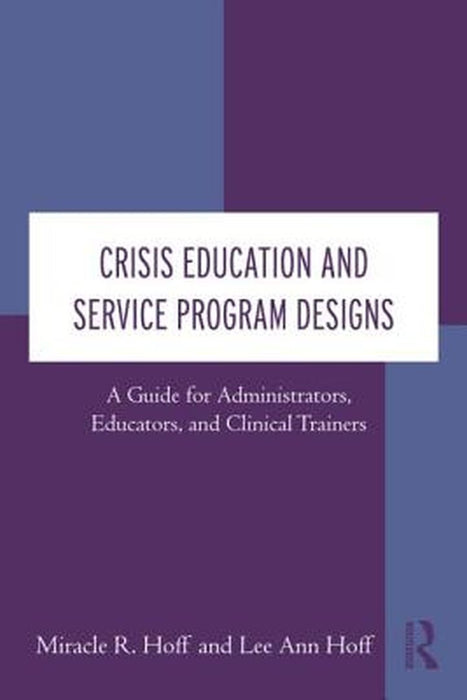 Crisis Education And Service Program Designs: A Guide for Administrators, Educators, and Clinical Trainers by Miracle R. Hoff, Lee Ann Hoff