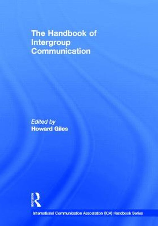The Handbook Of Intergroup Communication by Howard Giles, Satu Teerikangas, Richard J. Joseph