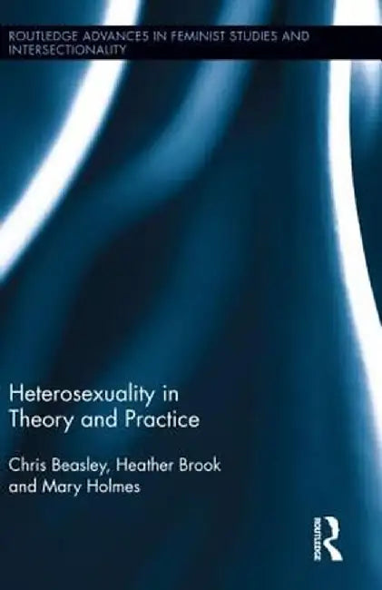 Heterosexuality in Theory and Practice by Chris Beasley