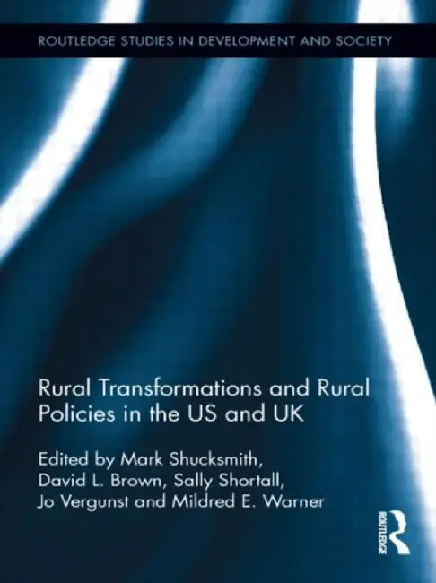 Rural Transformations and Rural Policies in the US and UK by Mark Shucksmith