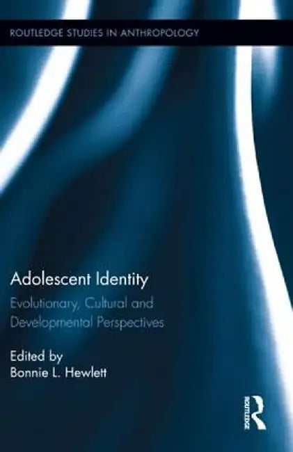 Adolescent Identity: Evolutionary, Cultural and Developmental Perspectives by Bonnie L. Hewlett