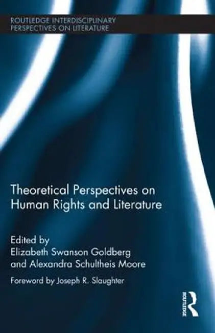 Theoretical Perspectives on Human Rights and Literature by Elizabe Swanson Goldberg