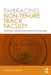 Embracing Non-Tenure Track Faculty: Changing Campuses for the New Faculty Majority by Adrianna Kezar