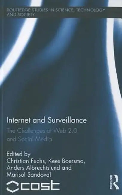 Internet and Surveillance: The Challenges of Web 2.0 and Social Media by Christian Fuchs