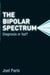 The Bipolar Spectrum: Diagnosis or Fad? by Joel Paris