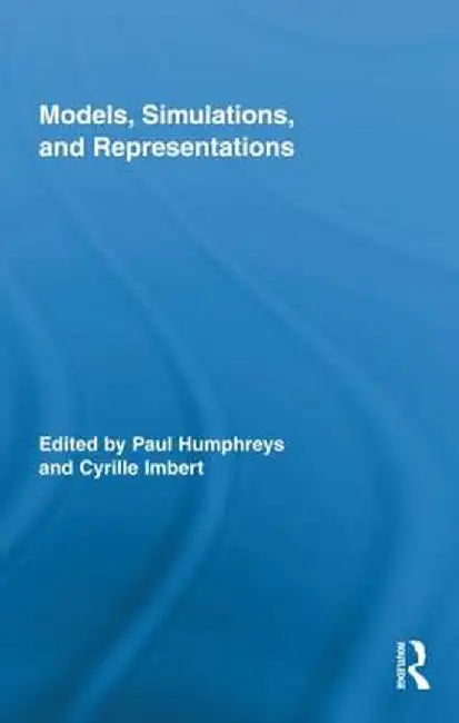 Models, Simulations, and Representations by Paul Humphreys