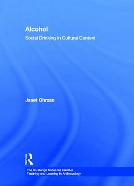 Alcohol: Social Drinking in Cultural Context by Janet Chrzan
