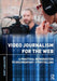 Video Journalism For The Web: A Practical Introduction to Documentary Storytelling by Kurt Lancaster