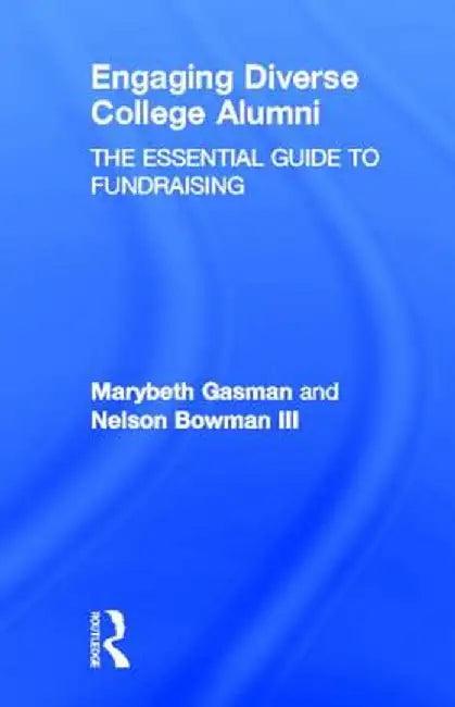 Engaging Diverse College Alumni: The Essential Guide to Fundraising by Marybeth Gasman