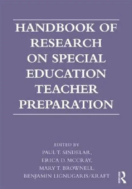 Handbook of Research on Special Education Teacher Preparation by Erica D. McCray, Paul T. Sindelar, Mary T. Brownell