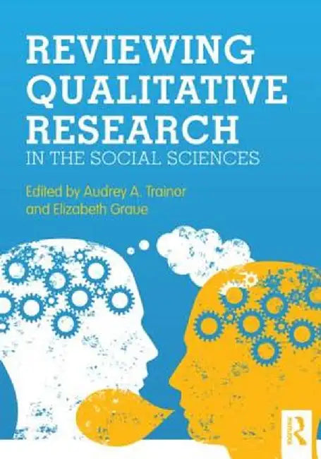 Reviewing Qualitative Research in the Social Sciences by Audrey A. Trainor