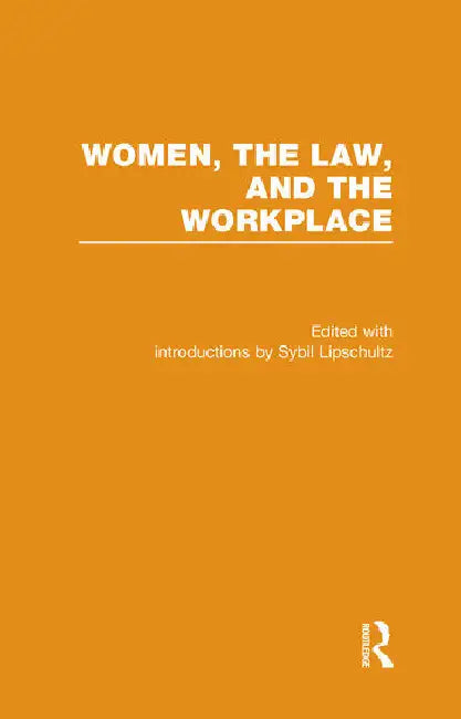 Women, the Law, and the Workplace by Lipschultz Sybil