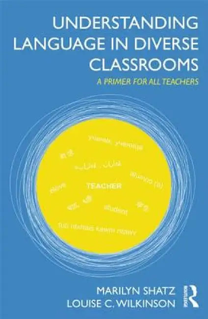 Understanding Language in Diverse Classrooms: A Primer for All Teachers by Marilyn Shatz