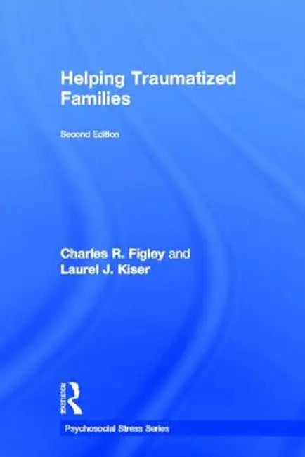 Helping Traumatized Families by Charles Figley