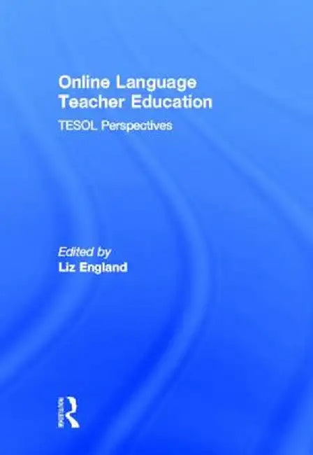 Online Language Teacher Education: TESOL Perspectives by Liz England
