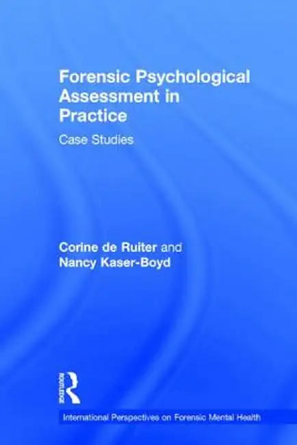 Forensic Psychological Assessment in Practice: Case Studies by Corine de Ruiter