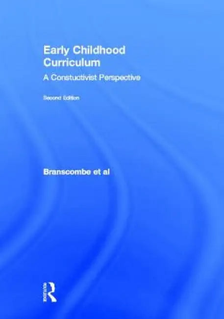 Early Childhood Curriculum: A Constructivist Perspective by Nancy Amanda Branscombe