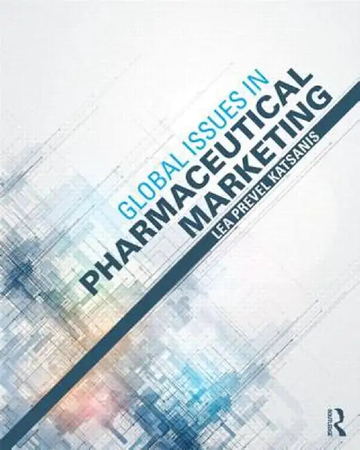 Global Issues in Pharmaceutical Marketing by Lea Prevel Katsanis