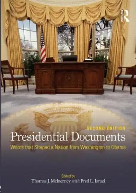 Presidential Documents: Words That Shaped a Nation from Washington to Obama by Thomas J. McInerney