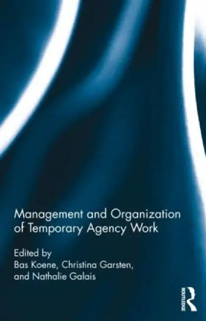 Management and Organization of Temporary Agency Work by Bas A.S. Koene