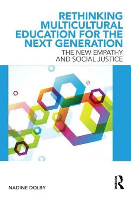 Rethinking Multicultural Education for the Next Generation: Rethinking Multicultural Education for the Next Generation by Nadine Dolby