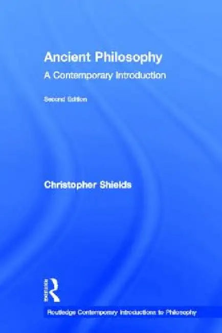 Ancient Philosophy: A Contemporary Introduction by Christopher Shields