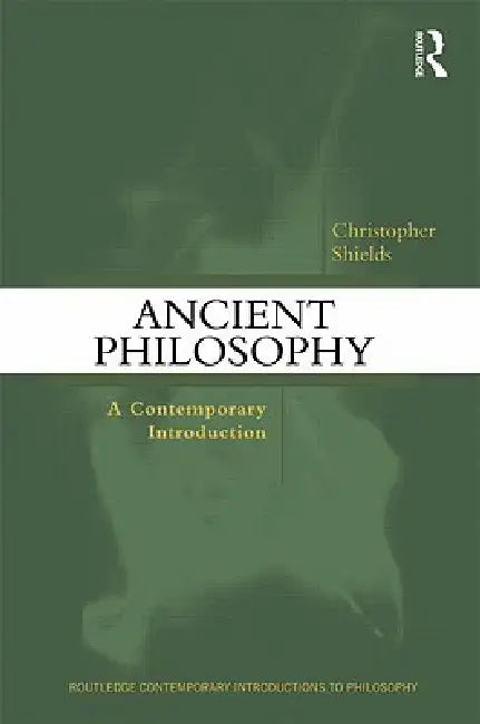 Ancient Philosophy: A Contemporary Introduction by Christopher Shields