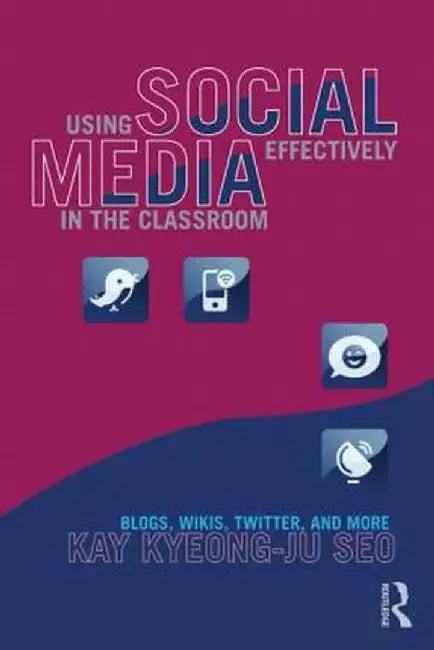 Using Social Media Effectively in the Classroom: Blogs, Wikis, Twitter, and More by Kay Seo