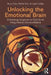 Unlocking the Emotional Brain: Eliminating Symptoms at Their Roots Using Memory Reconsolidation by Bruce Ecker, Robin Ticic, Laurel Hulley