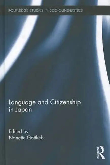 Language and Citizenship in Japan by Nanette Gottlieb