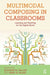 Multimodal Composing in Classrooms: Learning and Teaching for the Digital World by Suzanne M. Miller