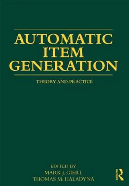 Automatic Item Generation: Theory and Practice by Mark J Gierl