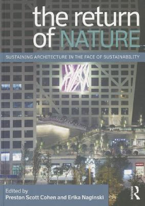 The Return of Nature: Sustaining Architecture in the Face of Sustainability