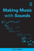 Making Music with Sounds by Leigh Landy