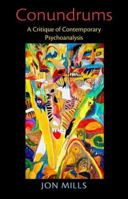 Conundrums: A Critique of Contemporary Psychoanalysis by Jon Mills
