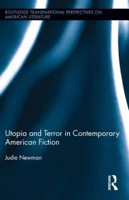 Utopia and Terror in Contemporary American Fiction by Judie Newman