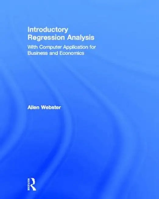 Introductory Regression Analysis: with Computer Application for Business and Economics by Allen Webster