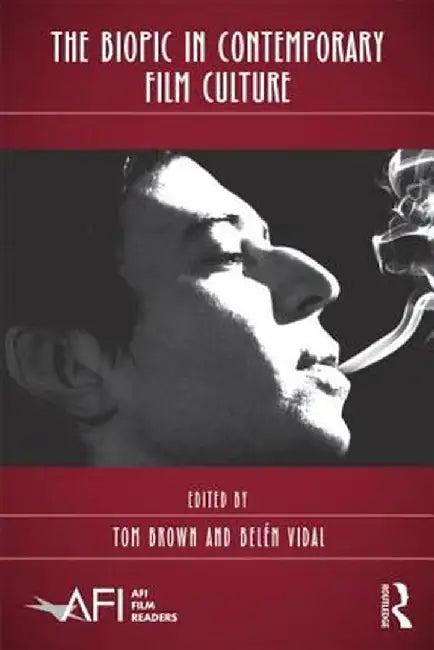 The Biopic in Contemporary Film Culture by Tom Brown